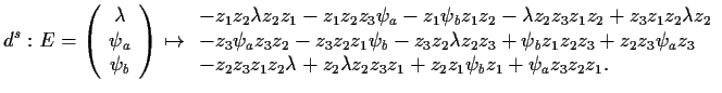 $\displaystyle d^s: E=\left(
\begin{array}{c} \lambda   \psi_a   \psi_b \end...
...z_2\lambda +z_2\lambda z_2z_3z_1
+z_2z_1\psi_bz_1 +\psi_az_3z_2z_1.
\end{array}$