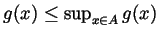 $ g(x)\leq\sup_{x\in A}g(x)$