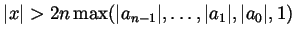 $ \vert x\vert>2n\max(\vert a_{n-1}\vert,\dots,\vert a_1\vert,\vert a_0\vert,1)$