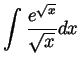 $ \displaystyle \int\frac{e^{\sqrt{x}}}{\sqrt{x}}dx$