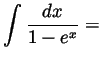 $ \displaystyle \int\frac{dx}{1-e^x}=$