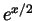 $ e^{x/2}$